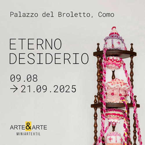 Miniartextil 34 Eterno desiderio - PALAZZO DEL BROLETTO Como, fino al 21 settembre