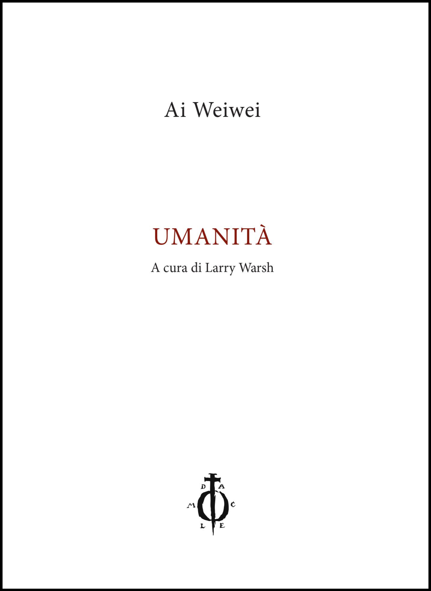 Ai Weiwei, Umanità Ai Weiwei, Umanità