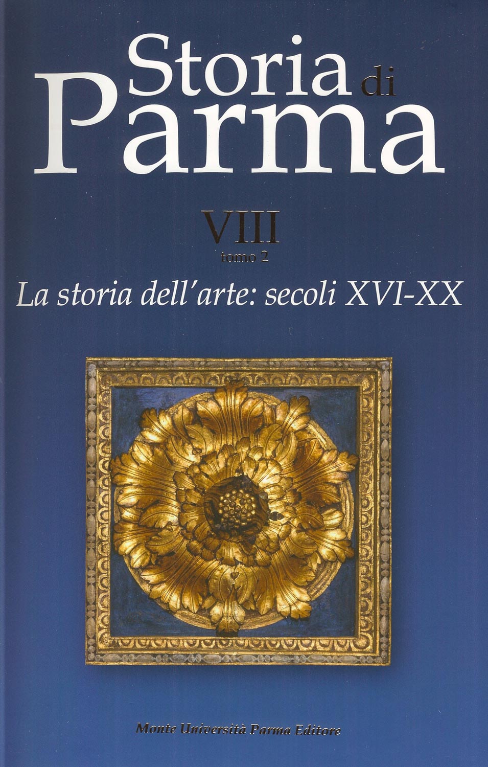 La copertina dell'esculto volume sulla Storia dell'Arte in Parma dal secolo XVI al secolo XX
