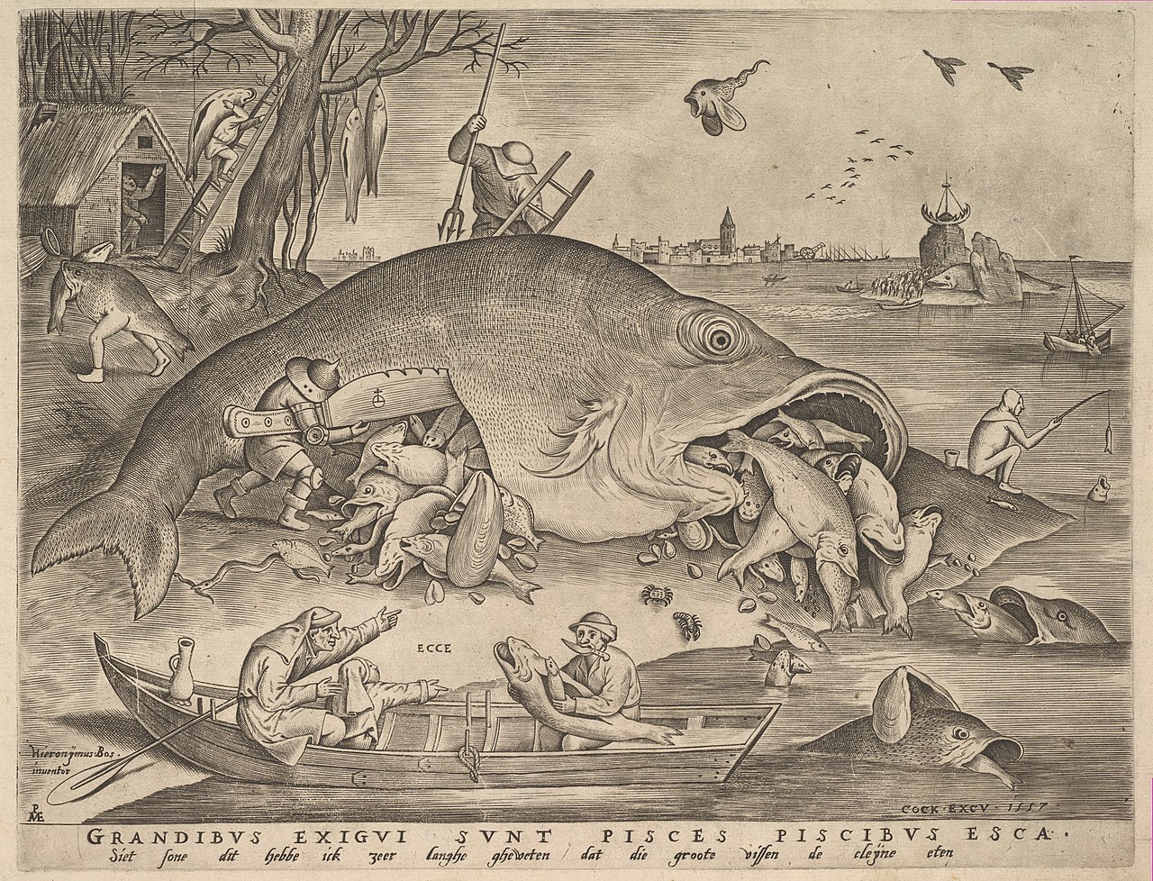 Pieter Bruegel il Vecchio, Il pesce grande mangia il pesce piccolo (1557; incisione, 229 x 297 mm; New York, The Metropolitan Museum)
 Pieter Bruegel il Vecchio, Il pesce grande mangia il pesce piccolo (1557; incisione, 229 x 297 mm; New York, The Metropolitan Museum)