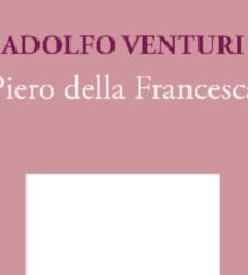 Piero della Francesca re-read by Adolfo Venturi: republished classic of criticism